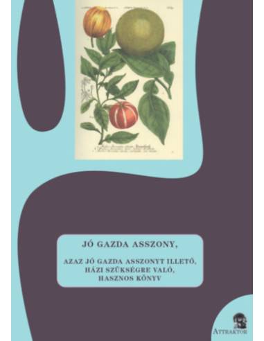 Jó gazda asszony - Azaz jó gazda asszonyt illető, házi szükségrevaló, hasznos könyv