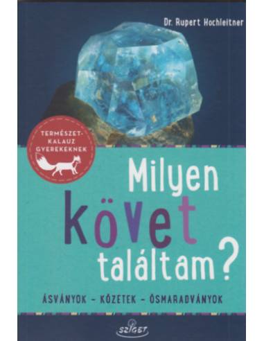 Milyen követ találtam? - Ásványok - Kőzetek - Ősmaradványok