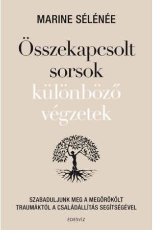 Összekapcsolt sorsok különböző végzetek - Szabaduljunk meg a megörökölt traumáktól a családállítás segítségével