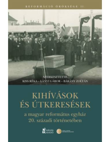 Kihívások és útkeresések a magyar református egyház 20. századi történetében