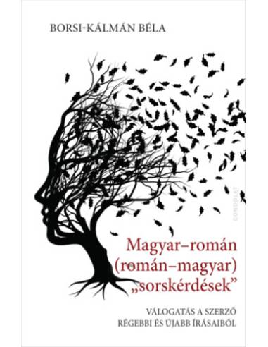 Magyar-román (román-magyar) „sorskérdése” - Válogatás a szerző régebbi és újabb írásaiból