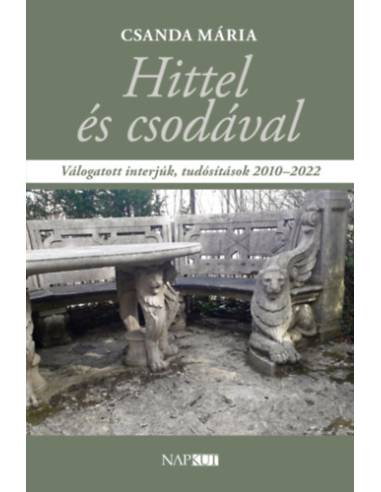 Hittel és csodával - Válogatott interjúk, tudósítások 2010-2022