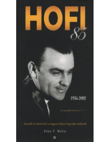 HOFI 85 - Pusszantás mindenkinek - Interjúk és történetek a magyar kabaré legendás alakjáról