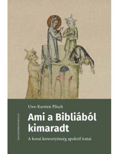 Ami a Bibliából kimaradt - A korai keresztyénség apokrif iratai