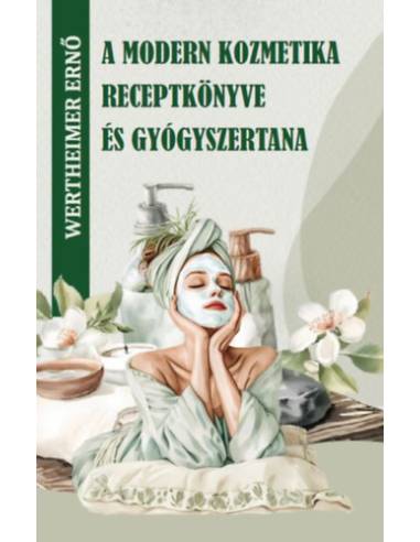 A modern kozmetika receptkönyve és gyógyszertana