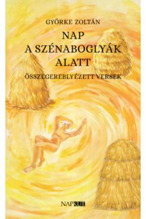Nap a szénaboglyák alatt - Összegereblyézett versek