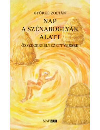 Nap a szénaboglyák alatt - Összegereblyézett versek