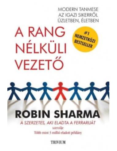 A rang nélküli vezető - Modern tanmese az igazi sikerről üzletben, életben