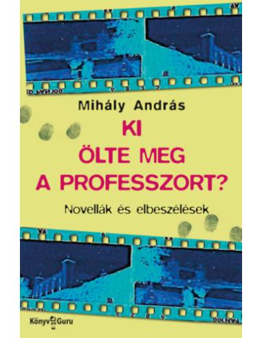Ki ölte meg a professzort? - Novellák és elbeszélések