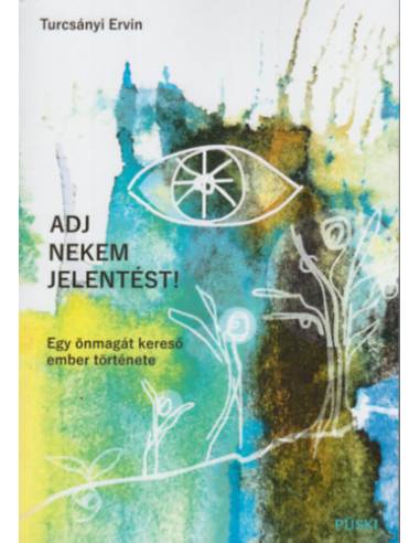 Adj nekem jelentést! - Egy önmagát kereső ember története