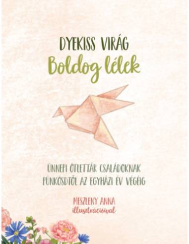 Boldog lélek - Ünnepi ötlettár családoknak pünkösdtől az egyházi év végéig