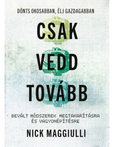 Csak vedd tovább - Bevált módszerek megtakarításra és vagyonépítésre