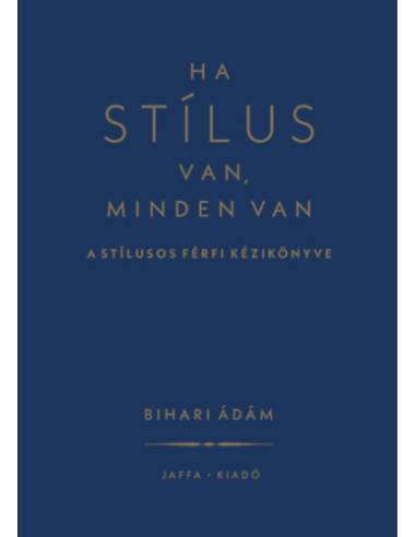 Ha stílus van, minden van - A stílusos férfi kézikönyve