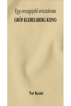 Egy országépítő arisztokrata - Gróf Klebelsberg Kuno