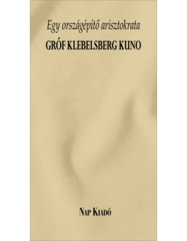 Egy országépítő arisztokrata - Gróf Klebelsberg Kuno