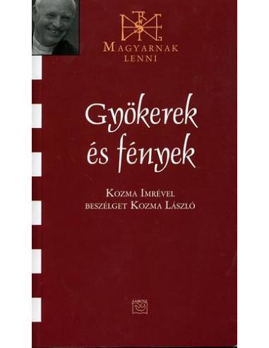 Gyökerek és fények - Kozma Imrével beszélget Kozma László