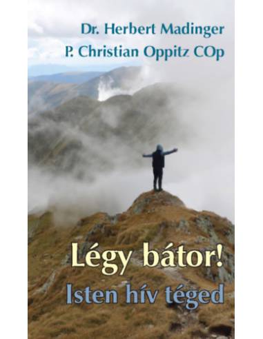 Légy bátor! Isten hív Téged