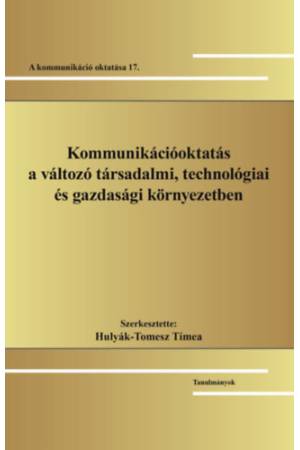 Kommunikációoktatás a változó társadalmi, technológiai és gazdasági környezetben - A kommunikáció oktatása 17.