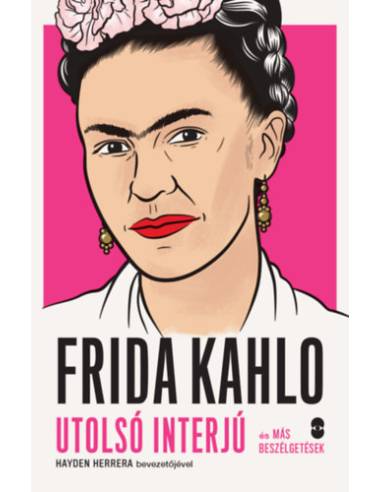 Frida Kahlo - Utolsó interjú és más beszélgetések