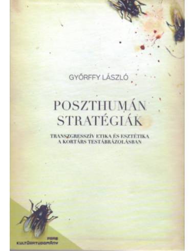 Poszthumán stratégiák - Transzgresszív etika és esztétika a kortárs testábrázolásban