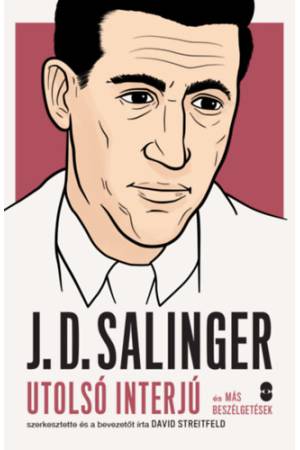J. D. Salinger - Utolsó interjú és más beszélgetések