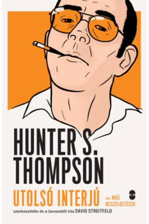 Hunter S. Thompson - Utolsó interjú és más beszélgetések