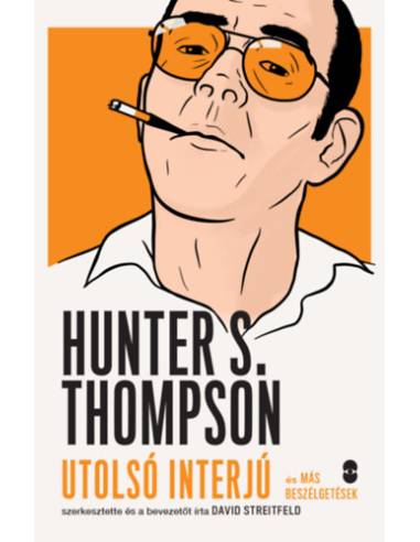 Hunter S. Thompson - Utolsó interjú és más beszélgetések