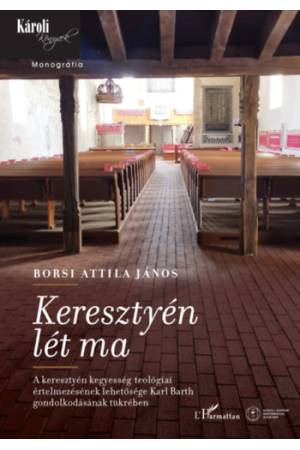 Keresztyén lét ma - A keresztyén kegyesség teológiai értelmezésének lehetősége Karl Barth gondolkodásának tükrében