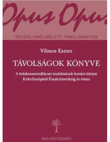Távolságok könyve - A holokausztemlékezet irodalmának kortárs irányai Kelet-Európától Észak-Amerikáig és vissza