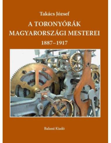 A toronyórák magyarországi mesterei 1887-1917