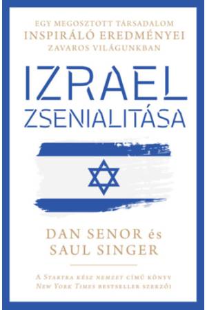Izrael zsenialitása - Egy megosztott társadalom inspiráló eredményei zavaros világunkban