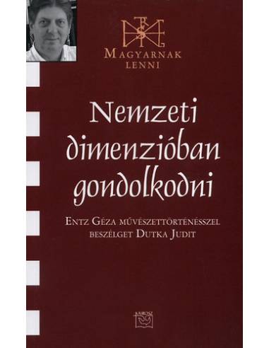 Nemzeti dimenzióban gondolkodni - Entz Géza művészettörténésszel beszélget Dutka Judit