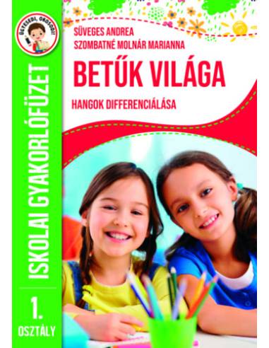 Betűk világa - Hangok differenciálása - Iskolai gyakorlófüzet 1. osztály