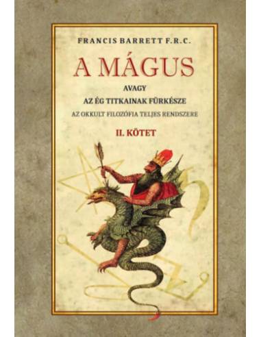 A mágus - avagy az ég titkainak fürkésze II. kötet - Az okkult filozófia teljes rendszere