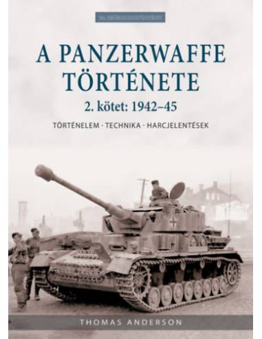A Panzerwaffe története 2. kötet: 1942-45 - Történelem, technika, harcjelentések