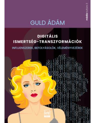 Digitális ismertség-transzformációk - Influenszerek, befolyásolók, véleményvezérek