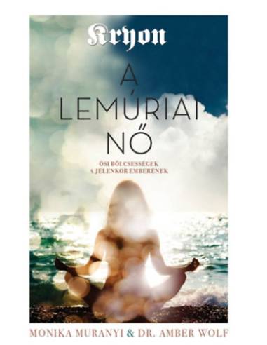 Kryon: A lemúriai nő - Ősi bölcsességek a jelenkor emberének