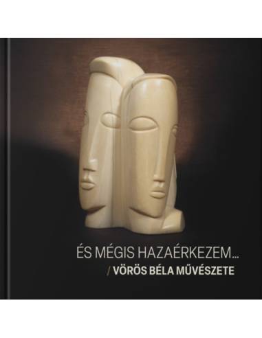 És mégis hazaérkezem... - Vörös Béla művészete
