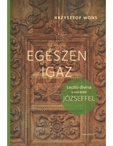 Egészen igaz - Lectio divina a názáreti Józseffel