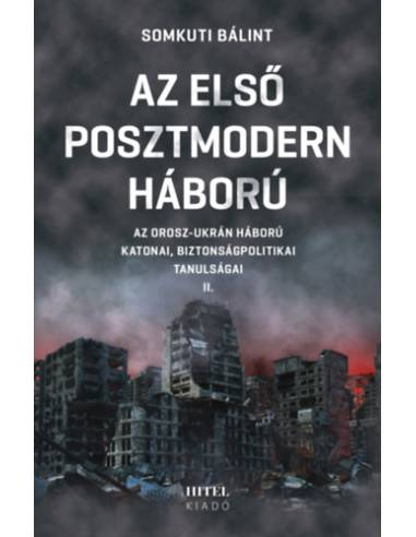 Az első posztmodern háború II. - Az orosz-ukrán háború katonai, biztonságpolitikai tanulságai