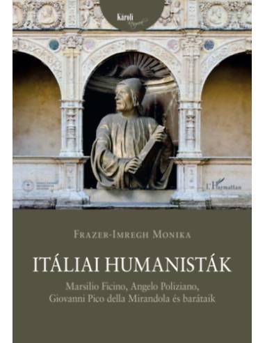 Itáliai humanisták - Marsilio Ficino, Angelo Poliziano, Giovanni Pico della Mirandola és barátaik