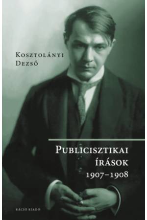 Kosztolányi Dezső - Publicisztikai írások 1907-1908