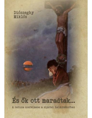 És ők ott maradtak... - A ceruza szerelmese a sipotei haláltáborban