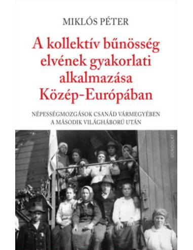 A kollektív bűnösség elvének gyakorlati alkalmazása Közép-Európában - Népességmozgások Csanád vármegyében a második világháború 