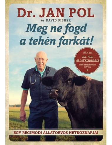 Meg ne fogd a tehén farkát! - Egy régimódi állatorvos hétköznapjai