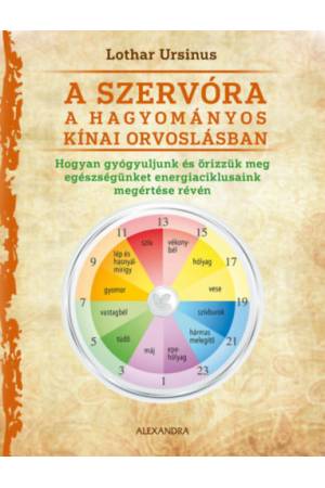 A szervóra a hagyományos kínai orvoslásban - Hogyan gyógyuljunk meg és őrizzük egészségünket energiaciklusaink megértése révén