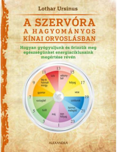 A szervóra a hagyományos kínai orvoslásban - Hogyan gyógyuljunk meg és őrizzük egészségünket energiaciklusaink megértése révén