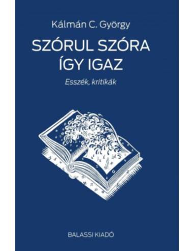 Szórul szóra így igaz - Esszék, kritikák