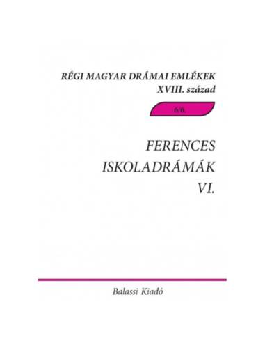 Ferences iskoladrámák VI. - Csíksomlyói magyar és magyar-latin nyelvű drámák, töredékek a 18. századból