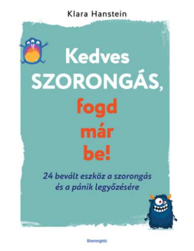 Kedves szorongás, fogd már be! - 24 bevált eszköz a szorongás és a pánik legyőzésére
